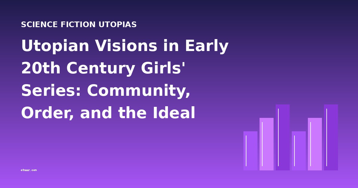 Utopian Visions in Early 20th Century Girls' Series: Community, Order, and the Ideal Society