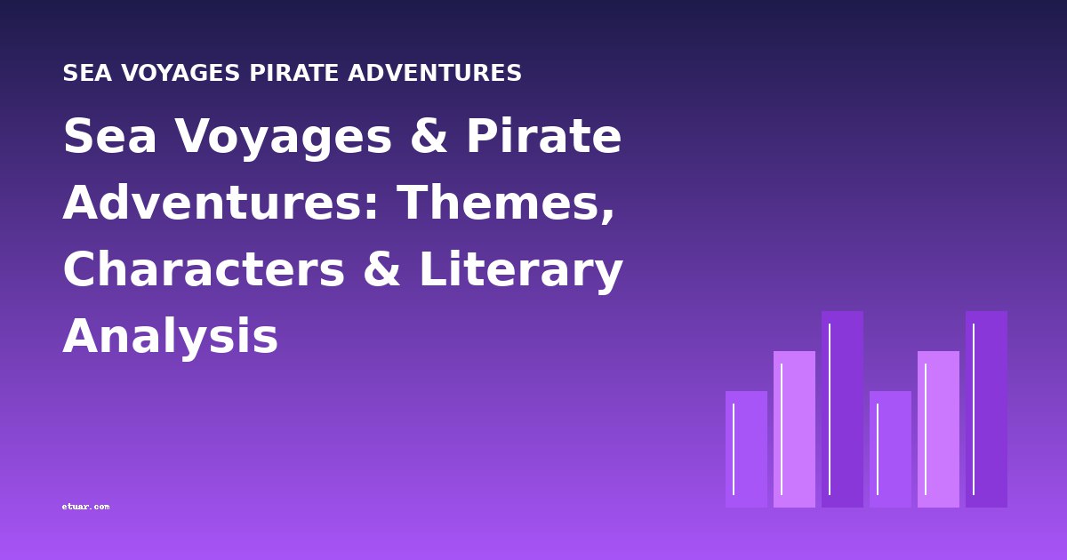 Sea Voyages & Pirate Adventures: Themes, Characters & Literary Analysis