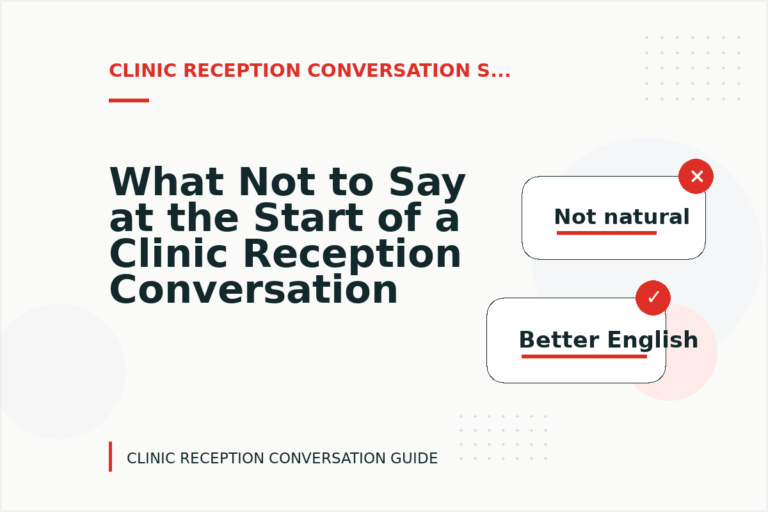 What Not to Say at the Start of a Clinic Reception Conversation