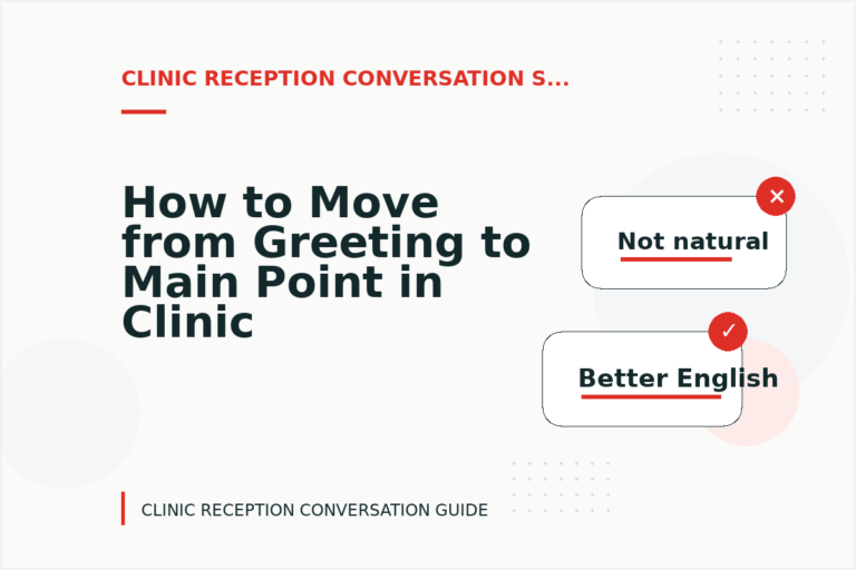 How to Move from Greeting to Main Point in Clinic Reception Conversation English How to Move from Greeting to Main Point in Clinic Reception Conversation English