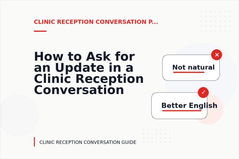 How to Ask for an Update in a Clinic Reception Conversation