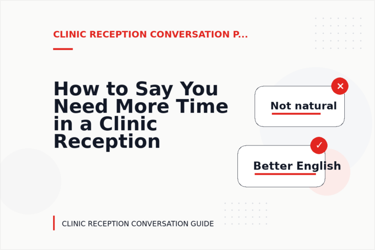 How to Say You Need More Time in a Clinic Reception Conversation