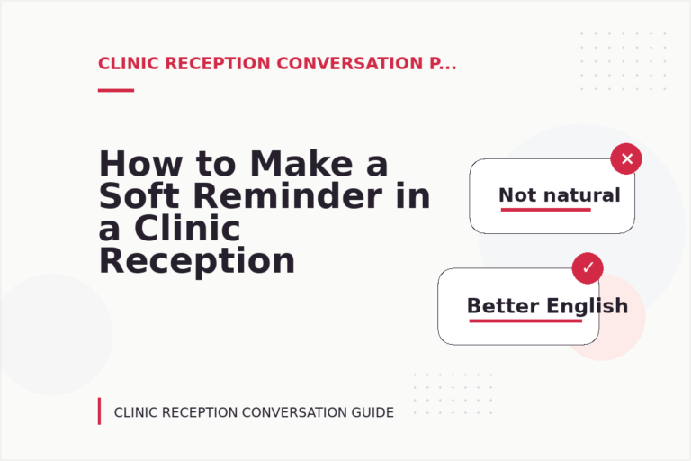 How to Make a Soft Reminder in a Clinic Reception Conversation