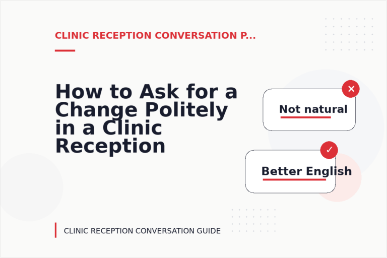 How to Ask for a Change Politely in a Clinic Reception Conversation