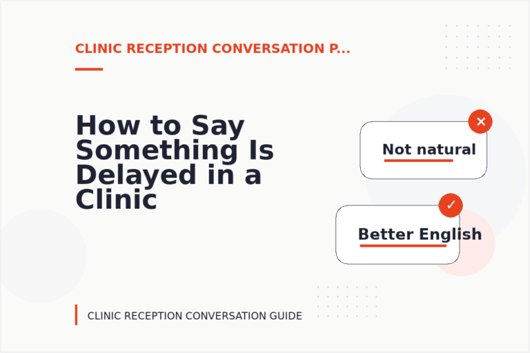 How to Say Something Is Delayed in a Clinic Reception Conversation