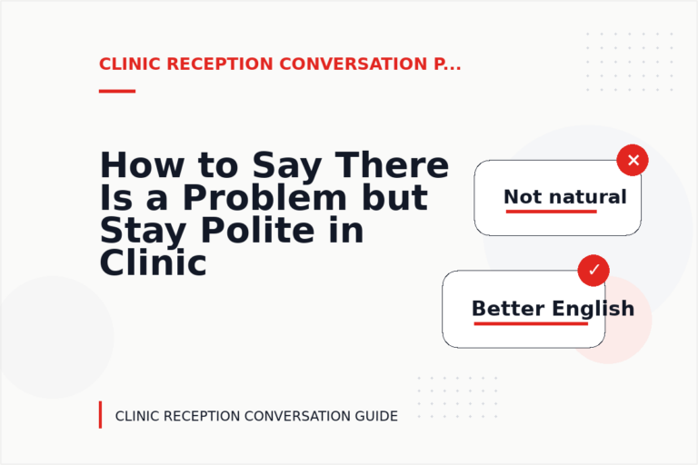 How to Say There Is a Problem but Stay Polite in Clinic Reception Conversation English