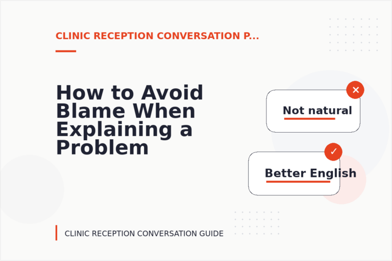 How to Avoid Blame When Explaining a Problem in Clinic Reception Conversation English