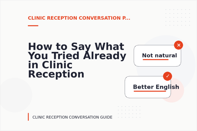 How to Say What You Tried Already in Clinic Reception Conversation English