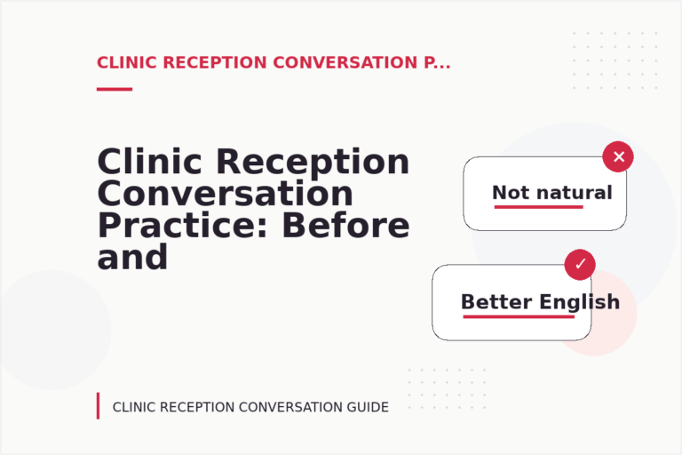 Clinic Reception Conversation Practice: Before and After Corrections Clinic Reception Conversation Practice: Before and After Corrections